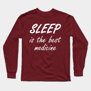 Sleep Is The Best Medicine Long Sleeve T-Shirt